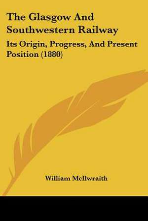 The Glasgow And Southwestern Railway de William McIlwraith