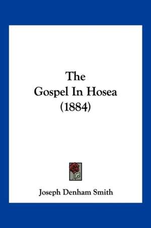 The Gospel In Hosea (1884) de Joseph Denham Smith