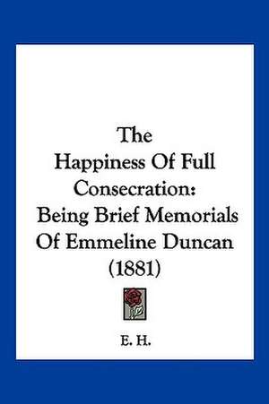 The Happiness Of Full Consecration de E. H.