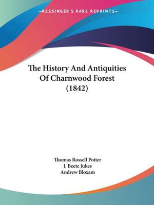 The History And Antiquities Of Charnwood Forest (1842) de Thomas Rossell Potter