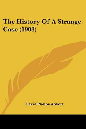 The History Of A Strange Case (1908) de David Phelps Abbott