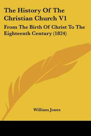 The History Of The Christian Church V1 de William Jones