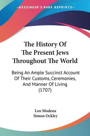 The History Of The Present Jews Throughout The World de Leo Modena