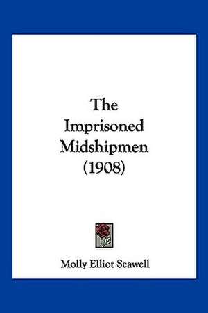 The Imprisoned Midshipmen (1908) de Molly Elliot Seawell