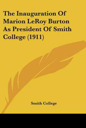 The Inauguration Of Marion LeRoy Burton As President Of Smith College (1911) de Smith College