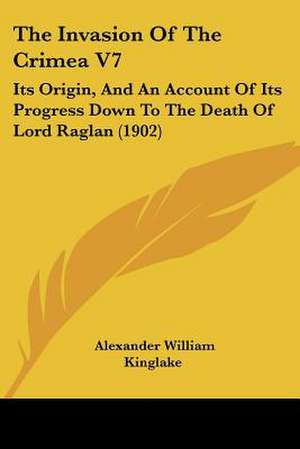 The Invasion Of The Crimea V7 de Alexander William Kinglake