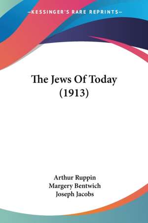 The Jews Of Today (1913) de Arthur Ruppin