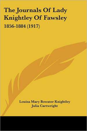 The Journals Of Lady Knightley Of Fawsley de Louisa Mary Bowater Knightley