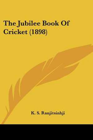 The Jubilee Book Of Cricket (1898) de K. S. Ranjitsinhji