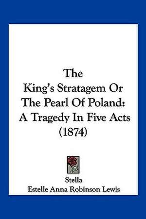 The King's Stratagem Or The Pearl Of Poland de Stella