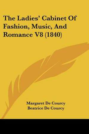 The Ladies' Cabinet Of Fashion, Music, And Romance V8 (1840) de Margaret De Courcy