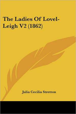 The Ladies Of Lovel-Leigh V2 (1862) de Julia Cecilia Stretton