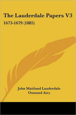 The Lauderdale Papers V3 de John Maitland Lauderdale