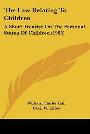 The Law Relating To Children de William Clarke Hall