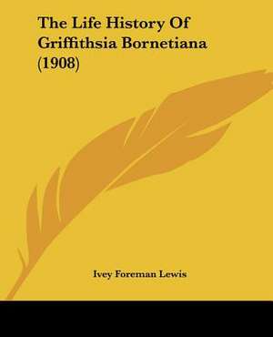 The Life History Of Griffithsia Bornetiana (1908) de Ivey Foreman Lewis