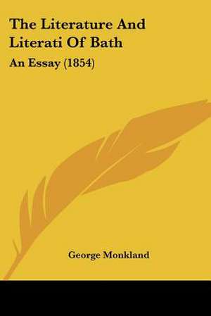 The Literature And Literati Of Bath de George Monkland