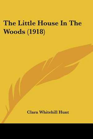 The Little House In The Woods (1918) de Clara Whitehill Hunt