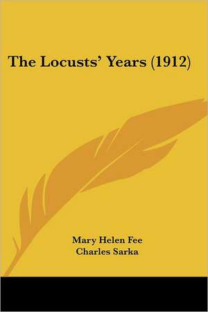 The Locusts' Years (1912) de Mary Helen Fee