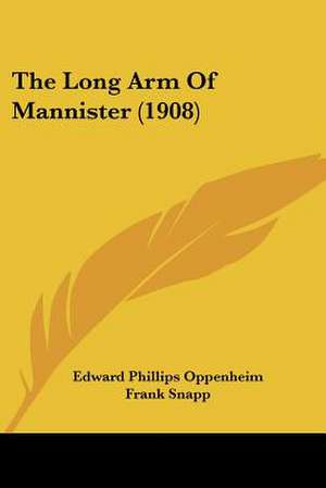 The Long Arm Of Mannister (1908) de Edward Phillips Oppenheim