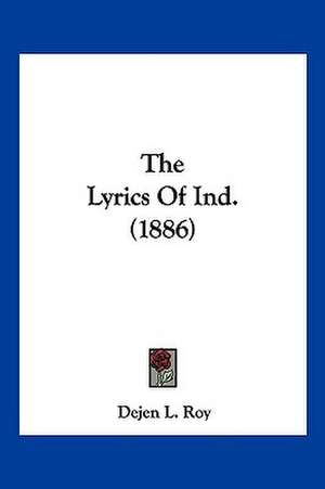 The Lyrics Of Ind. (1886) de Dejen L. Roy