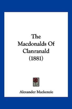 The Macdonalds Of Clanranald (1881) de Alexander Mackenzie