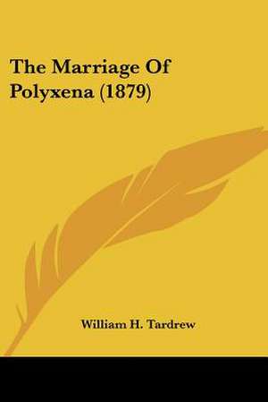 The Marriage Of Polyxena (1879) de William H. Tardrew