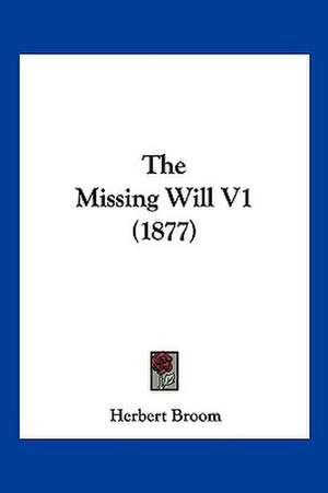 The Missing Will V1 (1877) de Herbert Broom