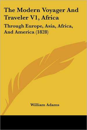 The Modern Voyager And Traveler V1, Africa de William Adams