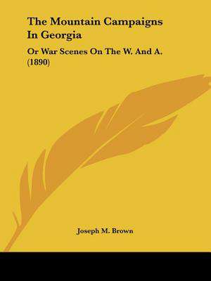 The Mountain Campaigns In Georgia de Joseph M. Brown