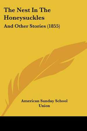 The Nest In The Honeysuckles de American Sunday School Union