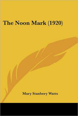 The Noon Mark (1920) de Mary Stanbery Watts