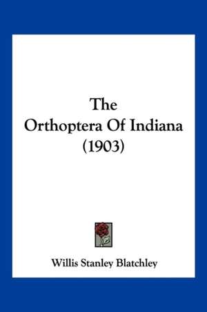 The Orthoptera Of Indiana (1903) de Willis Stanley Blatchley