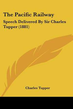 The Pacific Railway de Charles Tupper