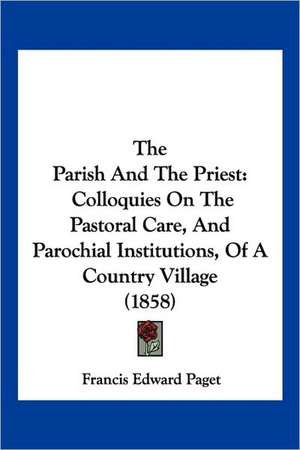 The Parish And The Priest de Francis Edward Paget