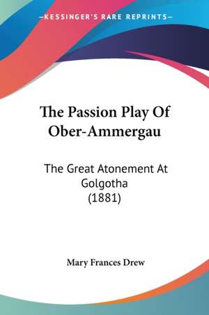 The Passion Play Of Ober-Ammergau de Mary Frances Drew