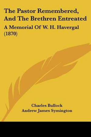 The Pastor Remembered, And The Brethren Entreated de Charles Bullock