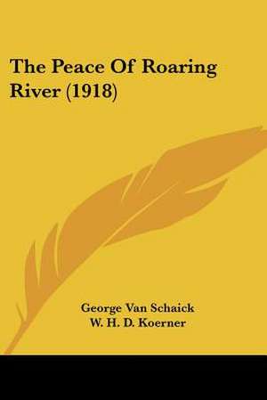 The Peace Of Roaring River (1918) de George Van Schaick