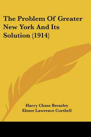 The Problem Of Greater New York And Its Solution (1914) de Harry Chase Brearley