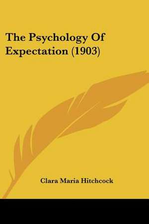 The Psychology Of Expectation (1903) de Clara Maria Hitchcock