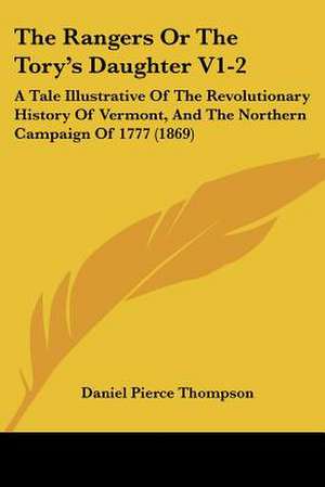 The Rangers Or The Tory's Daughter V1-2 de Daniel Pierce Thompson