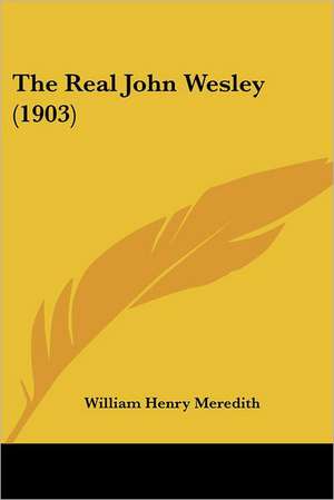 The Real John Wesley (1903) de William Henry Meredith