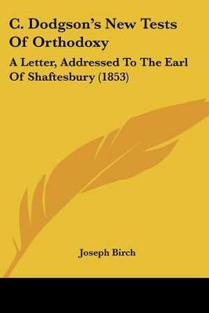 C. Dodgson's New Tests Of Orthodoxy de Joseph Birch