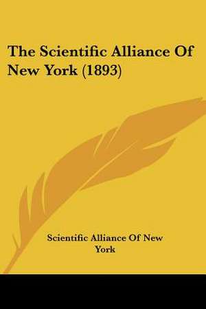 The Scientific Alliance Of New York (1893) de Scientific Alliance Of New York