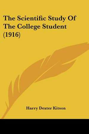 The Scientific Study Of The College Student (1916) de Harry Dexter Kitson