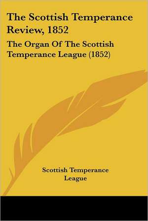 The Scottish Temperance Review, 1852 de Scottish Temperance League