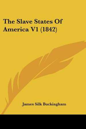 The Slave States Of America V1 (1842) de James Silk Buckingham