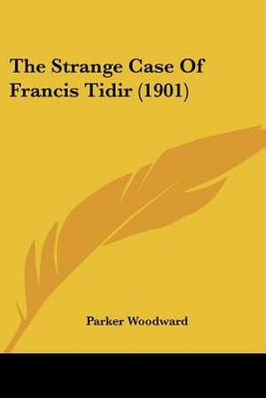 The Strange Case Of Francis Tidir (1901) de Parker Woodward