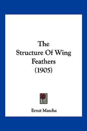 The Structure Of Wing Feathers (1905) de Ernst Mascha