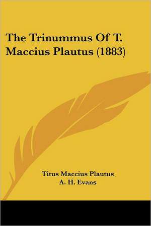 The Trinummus Of T. Maccius Plautus (1883) de Titus Maccius Plautus