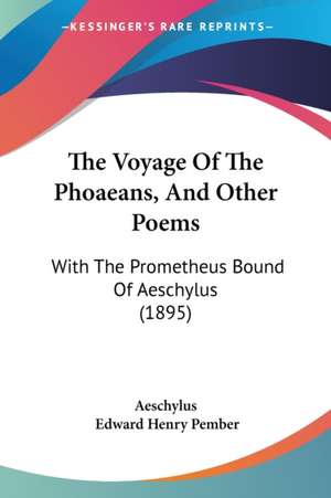 The Voyage Of The Phoaeans, And Other Poems de Aeschylus